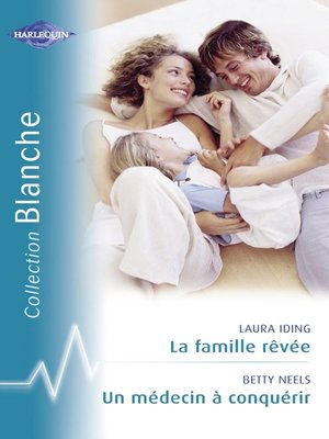 cover image of La famille rêvée--Un médecin à conquérir (Harlequin Blanche)